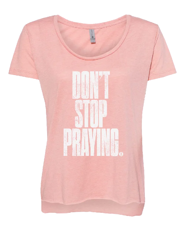 Don't Stop Praying Women's T-Shirt