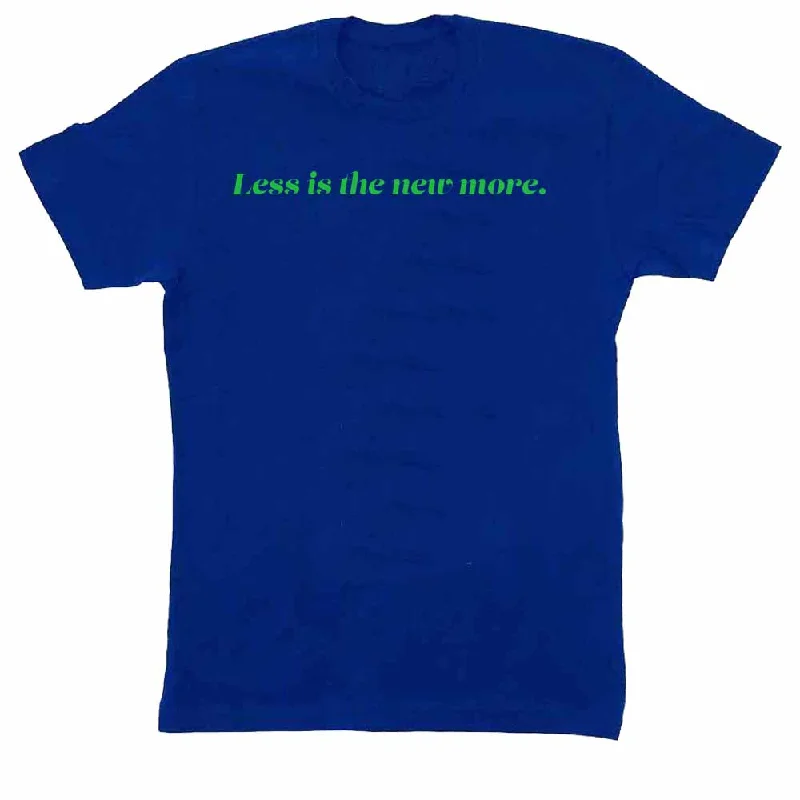 Less is the new more T-Shirt